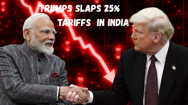 TRUMP SLAPS 25% TARIFFIS ON INDIA